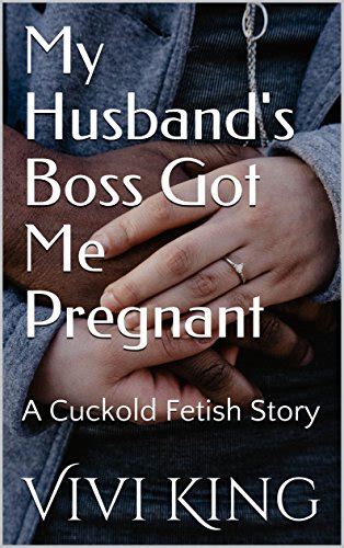 Amazon My Husband S Boss Got Me Pregnant A Cuckold Fetish Story English Edition [kindle