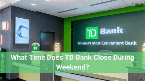 What Time Does Td Bank Close