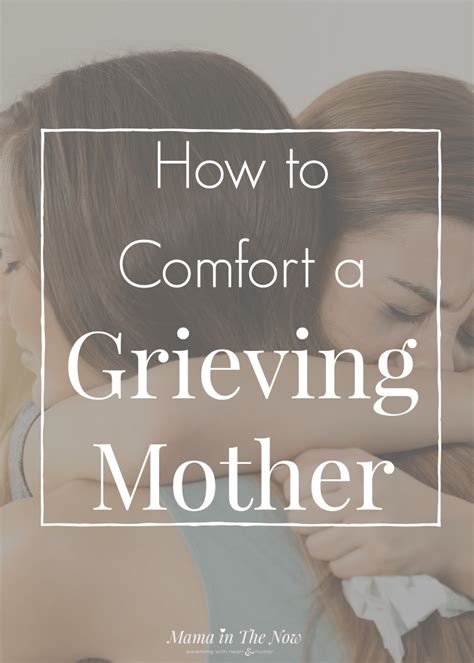 How To Comfort A Grieving Mother Grieving Mother Words Of Comfort