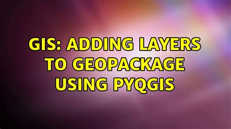 GIS Adding Layers To GeoPackage Using PyQGIS 3 Solutions YouTube