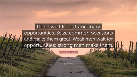 Orison Swett Marden Quote Dont Wait For Extraordinary Opportunities