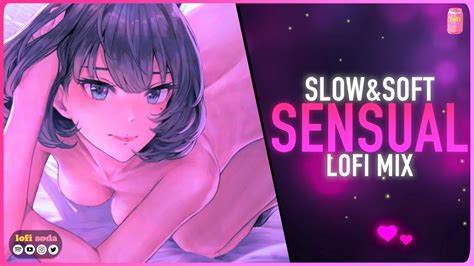 Slow Sensual Lofi Sex Mix Lofi Hiphop For Cuddling Nights 💫💜 Youtube