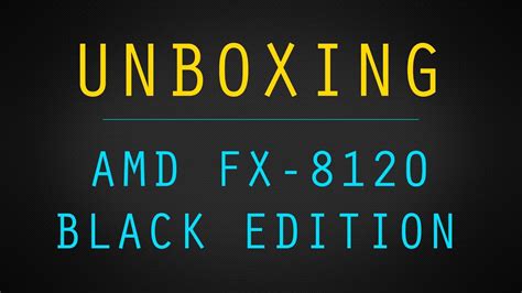 Unboxing Amd Fx 8120 Black Edition 8 Core Processor Youtube