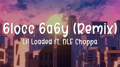 Lil Loaded Ft Nle Choppa 6locc 6a6y Remix Lyrics Youtube