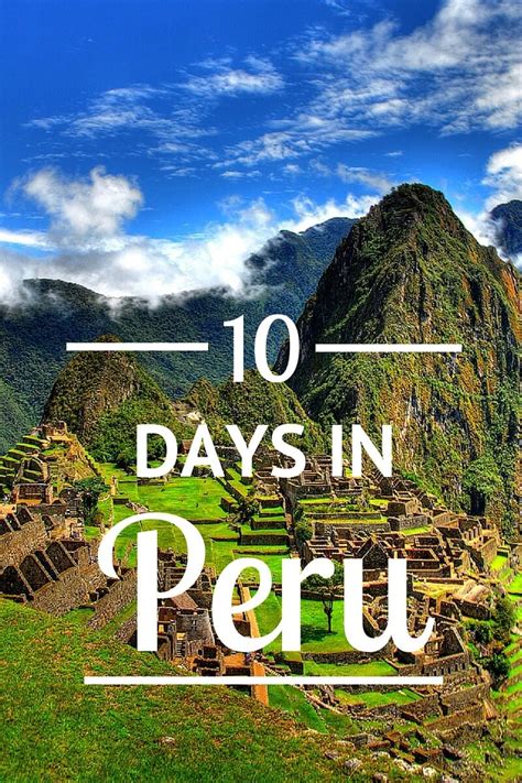 How To Spend 10 Days In Peru Things To Do In Peru