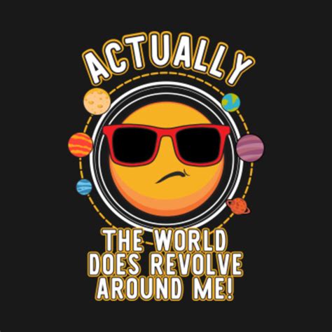 Actually The World Does Revolve Around Me Funny T Shirt Spoiled T