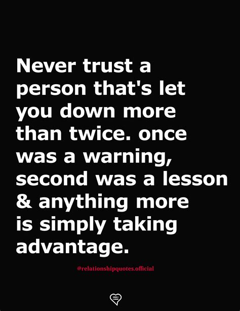 never trust a person that s let you down more than twice once was a warning second was a