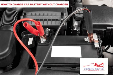 How To Charge Car Battery Without Charger Motown Towing Company