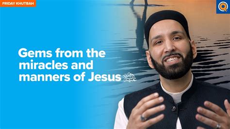 Gems From The Miracles And Manners Of Jesus As Khutbah By Dr Omar