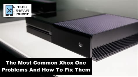 The Most Common Xbox One Problems And How To Fix Them Tech Repair Depot