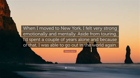 Marketa Irglova Quote When I Moved To New York I Felt Very Strong
