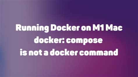 Fixing Docker Compose Command Not Found Error