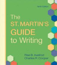 Martin's guide to writing, 11th edition. The St. Martin's Guide to Writing / Edition 9 by Rise B. Axelrod, Charles R. Cooper ...