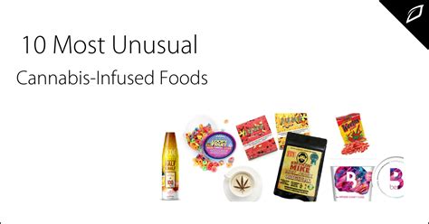 A List Of The 10 Most Unusual Cannabis Infused Foods Growlink
