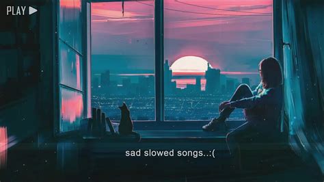 Depressing Songs That Make You Cry Yourself To Sleep Sad Slowed Songs