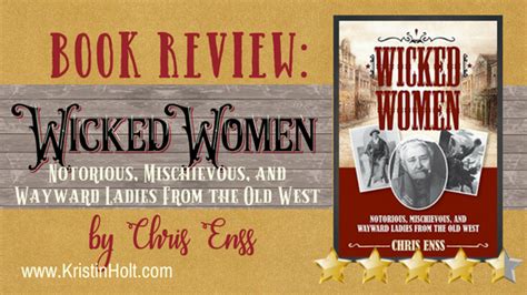 BOOK REVIEW Wicked Women By Chris Enss Kristin Holt