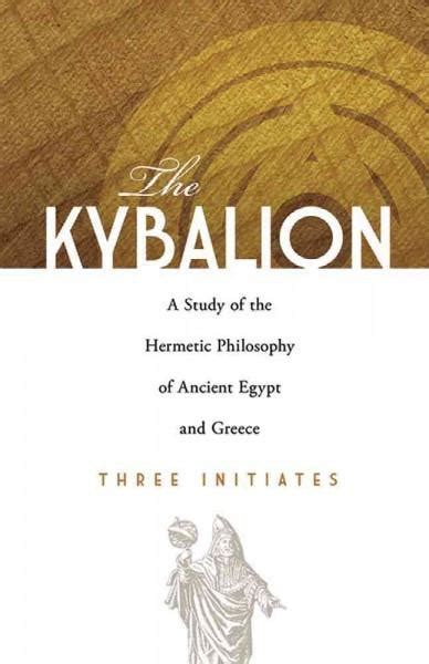 Kybalion A Study Of The Hermetic Philosophy Of Ancient Egypt And