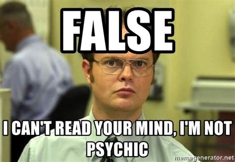 False I Cant Read Your Mind Im Not Psychic Dwight Meme Meme