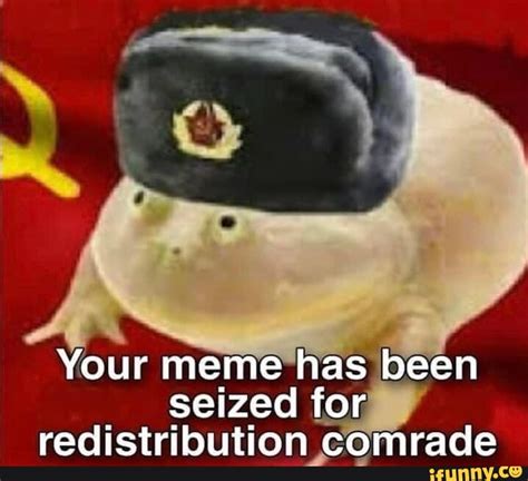 Your Meme Has Been Seized For Redistribution Comrade Ifunny Brazil