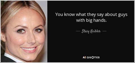 Stacy Keibler Quote You Know What They Say About Guys With Big Hands