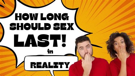 How Long Should Sex Last In Reality Youtube