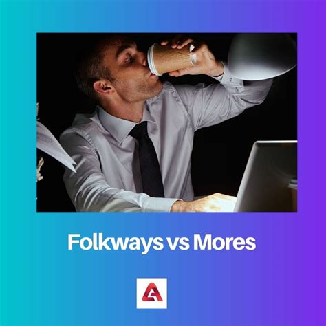 Folkways Vs Mores Difference And Comparison