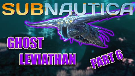 Tried To Scan A Ghost Leviathan Subnautica Part 6 Youtube