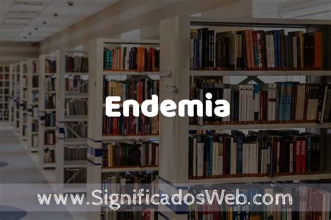 Concepto De Endemia ️ Significado Y Definición