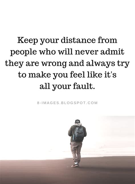 Quotes Keep Your Distance From People Who Will Never Admit They Are