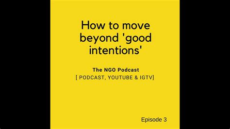 The Ngo Podcast Show Episode 3 How To Move Beyond Good Intentions