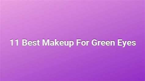 11 best makeup for green eyes ultimate blogging championship