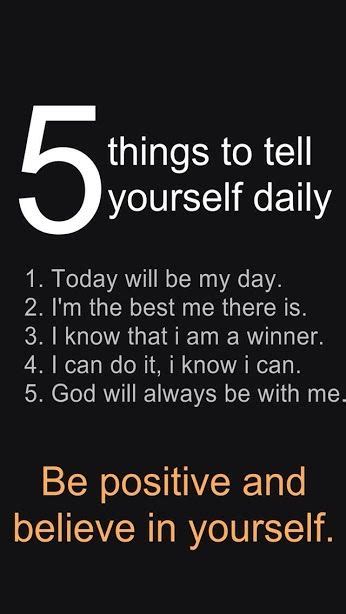 5 Things To Tell Yourself Daily Motivation Life Quotes Love Daily