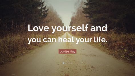 Louise Hay Quote “love Yourself And You Can Heal Your Life”