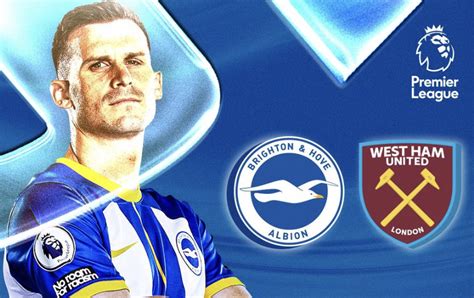 Brighton Vs West Ham Match Details Predictions Lineup Betting Tips Head To Head Where To
