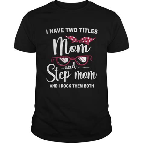 I Have Two Titles Mom And Step Mom And I Rock Them Both Shirt Trend T