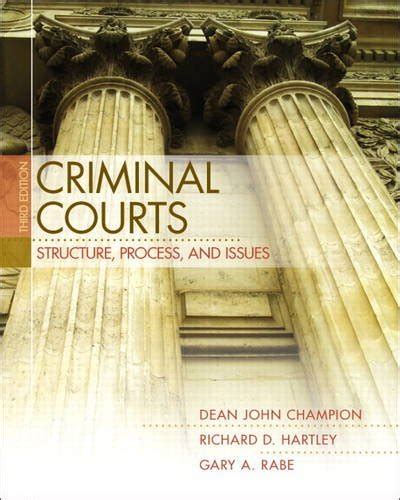 Criminal Courts Structure Process And Issues 3rd Edition