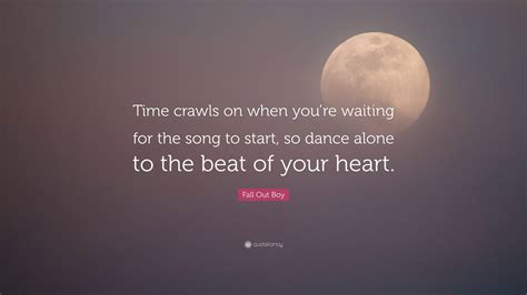 Fall Out Boy Quote “time Crawls On When Youre Waiting For The Song To