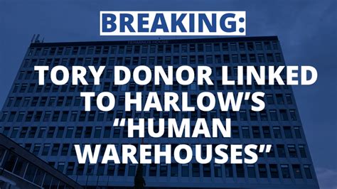 tory donor linked to harlow s human warehouses harlow labour party harlow labour party