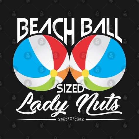 Beach Ball Sized Lady Nuts Beach Ball Sized Lady Nuts T Shirt