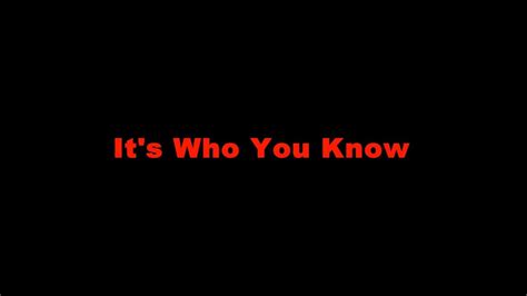 Its Who You Know Youtube