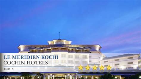 Le Meridien Kochi Cochin Hotels India Youtube