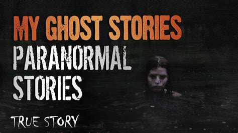 17 True Paranormal Stories My Ghost Stories Paranormal M Youtube