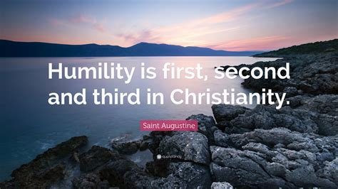 Saint Augustine Quote “humility Is First Second And Third In