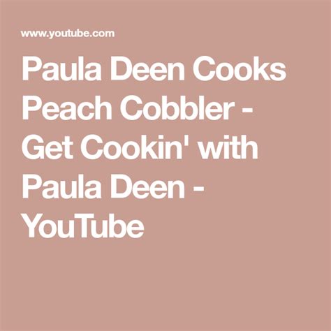 In a large bowl, cream together the butter and sugars with a mixer on high speed. Paula Deen Cooks Peach Cobbler - Get Cookin' with Paula ...
