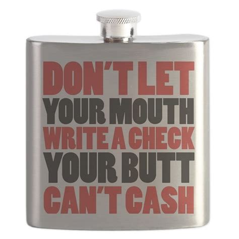 Dont Let Your Mouth Write A Check Your But Flask By Nb Beaver Cafepress