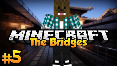 Minecraft The Bridges Ep5 Youtube