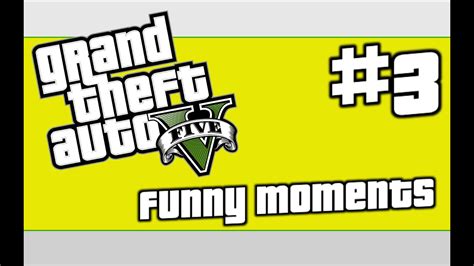 Gta V Funny Moments 3 Youtube