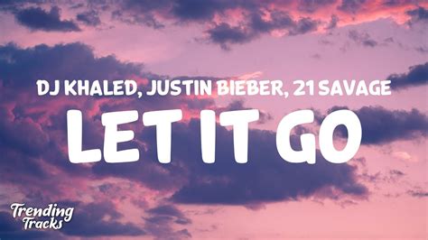 Dj Khaled Let It Go Ft Justin Bieber And 21 Savage Clean Lyrics
