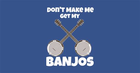 Banjo Funny Don T Make Me Get My Banjos Banjo Player Mug