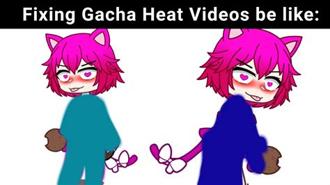 Fixing Gacha Heat Videos Be Like 🙂 Youtube